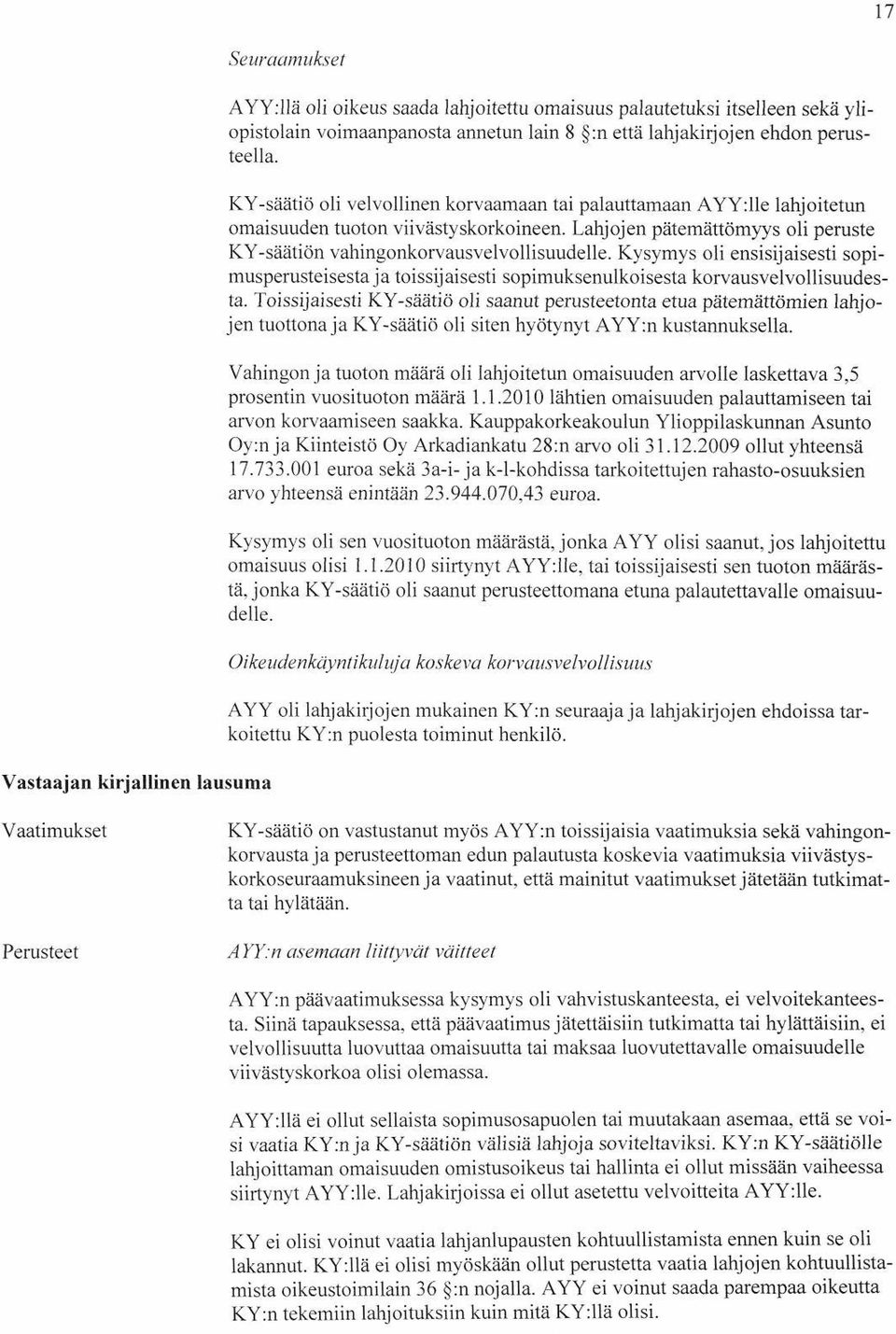 Lahjojen pätemättömyys oli peruste KY-säätiön vahingonkorvausvelvollisuudelle. Kysymys oli ensisijaisesti sopimusperusteisesta ja toissijaisesti sopimuksenulkoisesta korvausvelvollisuudesta.