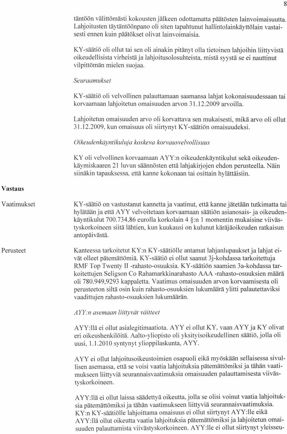 KY-säätiö oli ollut tai sen oli ainakin pitänyt olla tietoinen lahjoihin liittyvistä oikeudellisista virheistä ja lahjoitusolosuhteista, mistä syystä se ei nauttinut vilpittömän mielen suojaa.