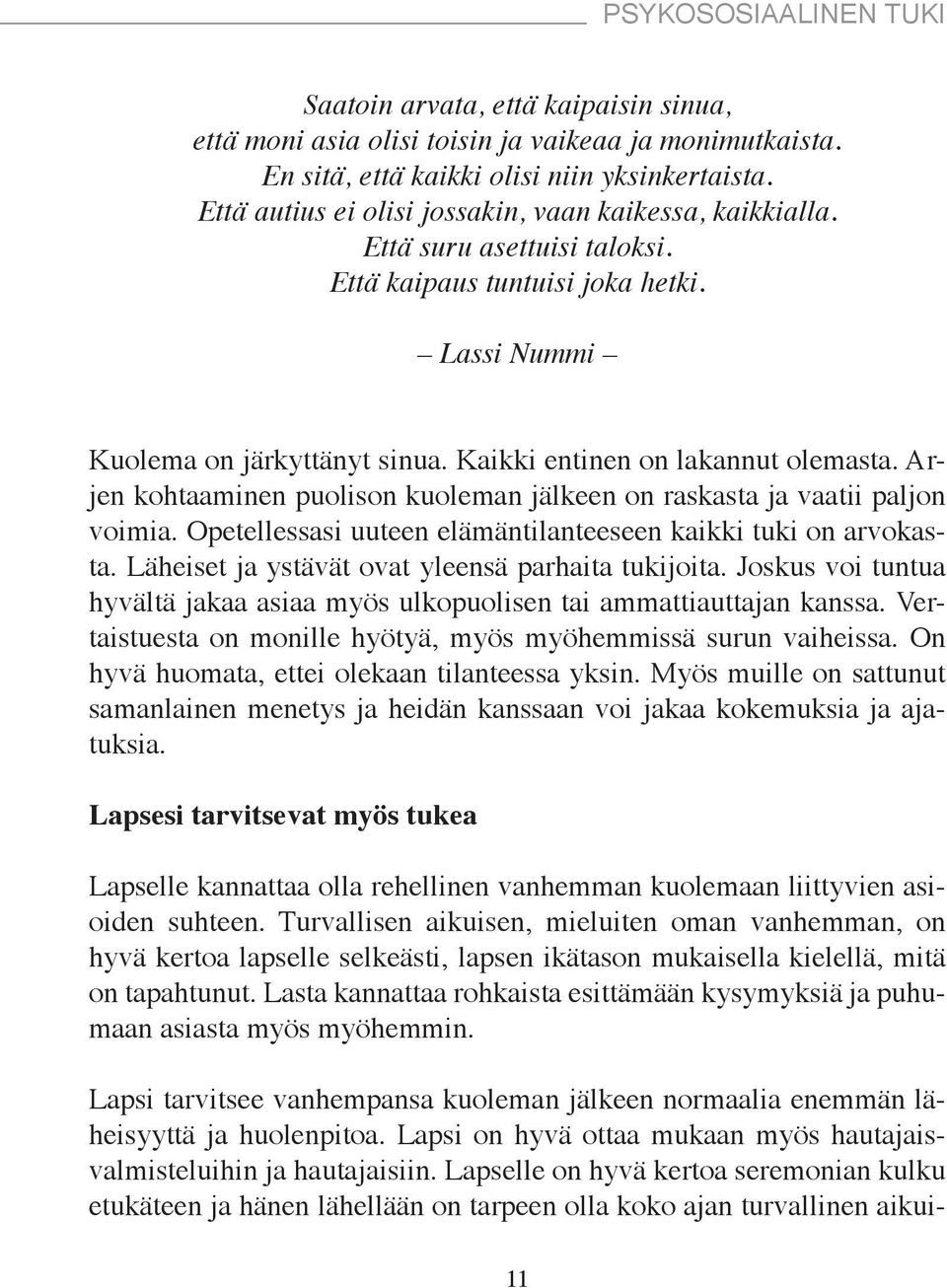 Arjen kohtaaminen puolison kuoleman jälkeen on raskasta ja vaatii paljon voimia. Opetellessasi uuteen elämäntilanteeseen kaikki tuki on arvokasta. Läheiset ja ystävät ovat yleensä parhaita tukijoita.