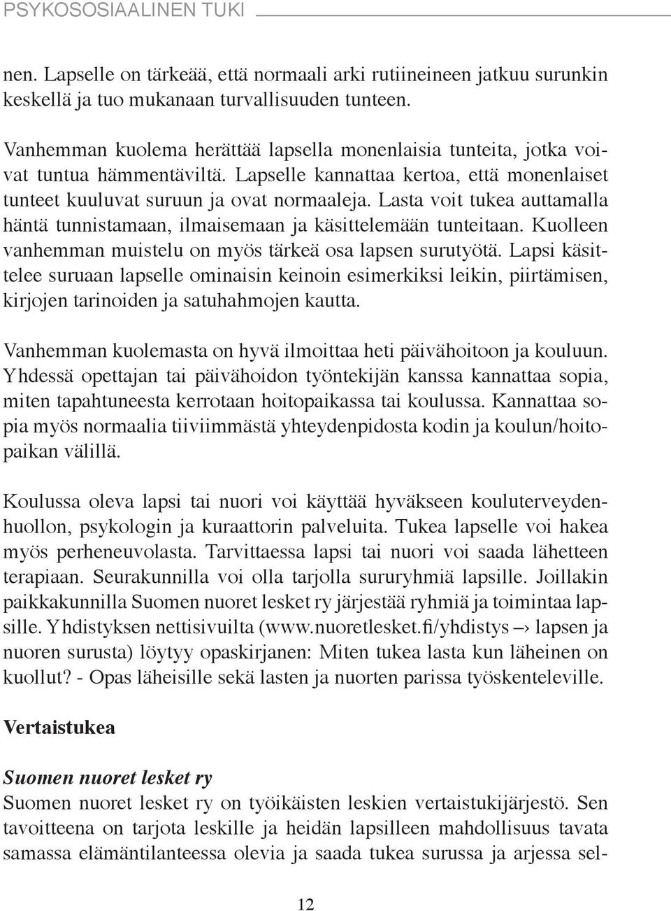 Lasta voit tukea auttamalla häntä tunnistamaan, ilmaisemaan ja käsittelemään tunteitaan. Kuolleen vanhemman muistelu on myös tärkeä osa lapsen surutyötä.