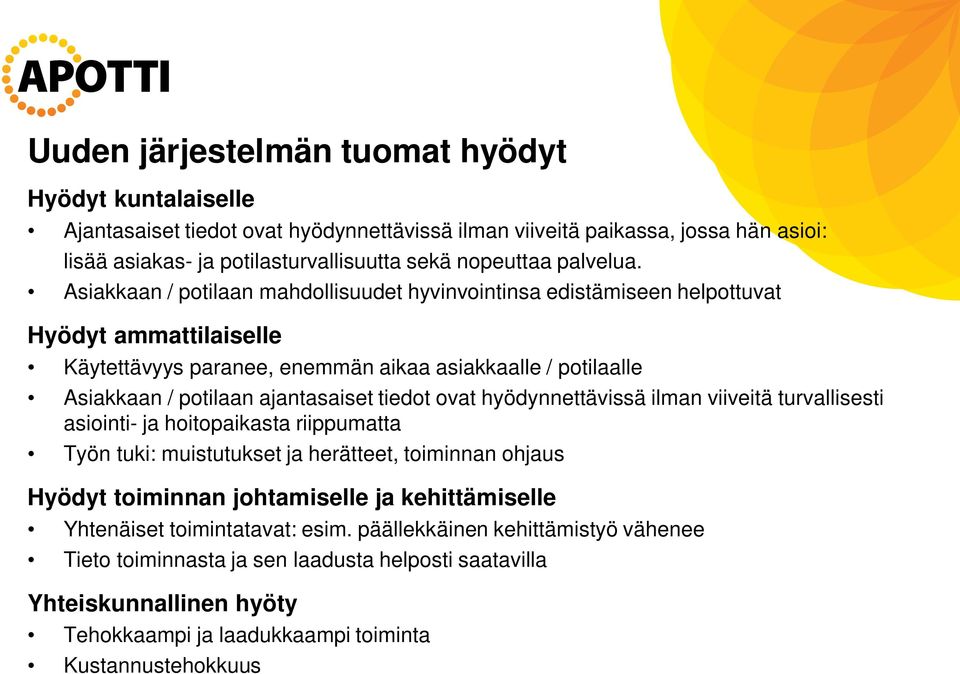 Asiakkaan / potilaan mahdollisuudet hyvinvointinsa edistämiseen helpottuvat Hyödyt ammattilaiselle Käytettävyys paranee, enemmän aikaa asiakkaalle / potilaalle Asiakkaan / potilaan ajantasaiset