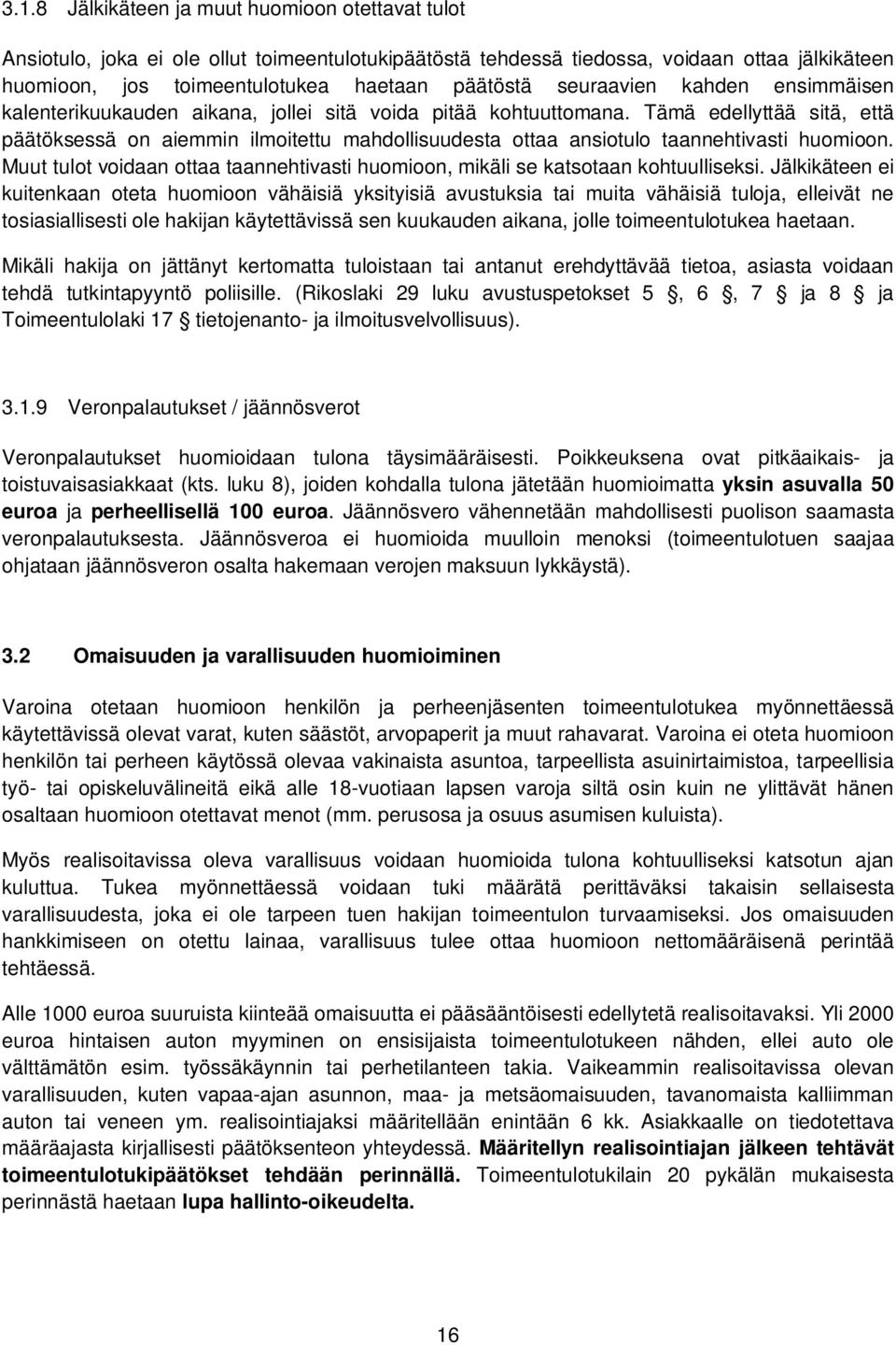 Tämä edellyttää sitä, että päätöksessä on aiemmin ilmoitettu mahdollisuudesta ottaa ansiotulo taannehtivasti huomioon.