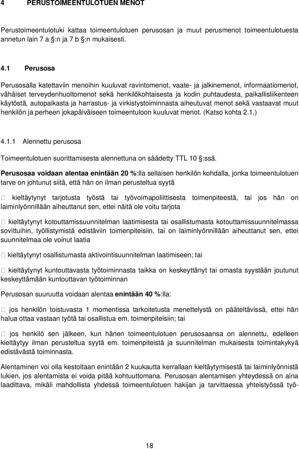 paikallisliikenteen käytöstä, autopaikasta ja harrastus- ja virkistystoiminnasta aiheutuvat menot sekä vastaavat muut henkilön ja perheen jokapäiväiseen toimeentuloon kuuluvat menot. (Katso kohta 2.1.