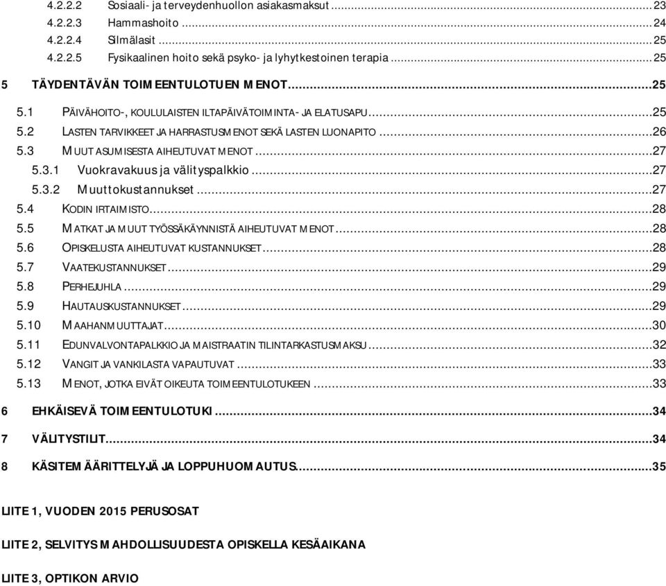 3 MUUT ASUMISESTA AIHEUTUVAT MENOT...27 5.3.1 Vuokravakuus ja välityspalkkio...27 5.3.2 Muuttokustannukset...27 5.4 KODIN IRTAIMISTO...28 5.5 MATKAT JA MUUT TYÖSSÄKÄYNNISTÄ AIHEUTUVAT MENOT...28 5.6 OPISKELUSTA AIHEUTUVAT KUSTANNUKSET.