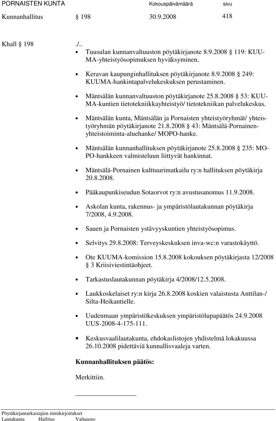 Mäntsälän kunta, Mäntsälän ja Pornaisten yhteistyöryhmät/ yhteistyöryhmän pöytäkirjanote 21.8.2008 43: Mäntsälä-Pornainenyhteistoiminta-aluehanke/ MOPO-hanke.