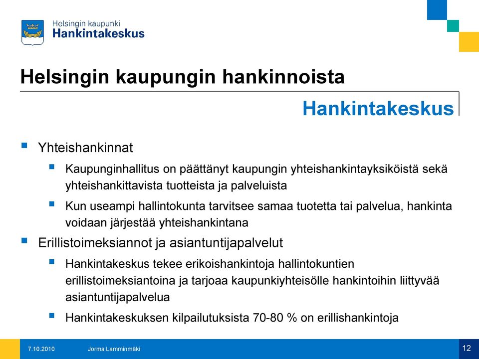 yhteishankintana Erillistoimeksiannot ja asiantuntijapalvelut Hankintakeskus tekee erikoishankintoja hallintokuntien