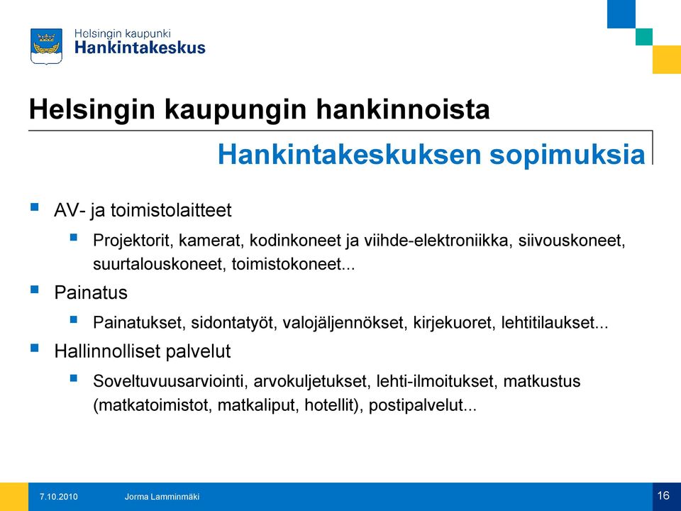 .. Painatus Painatukset, sidontatyöt, valojäljennökset, kirjekuoret, lehtitilaukset.