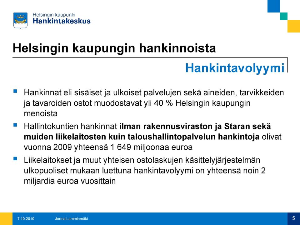 kuin taloushallintopalvelun hankintoja olivat vuonna 2009 yhteensä 1 649 miljoonaa euroa Liikelaitokset ja muut yhteisen