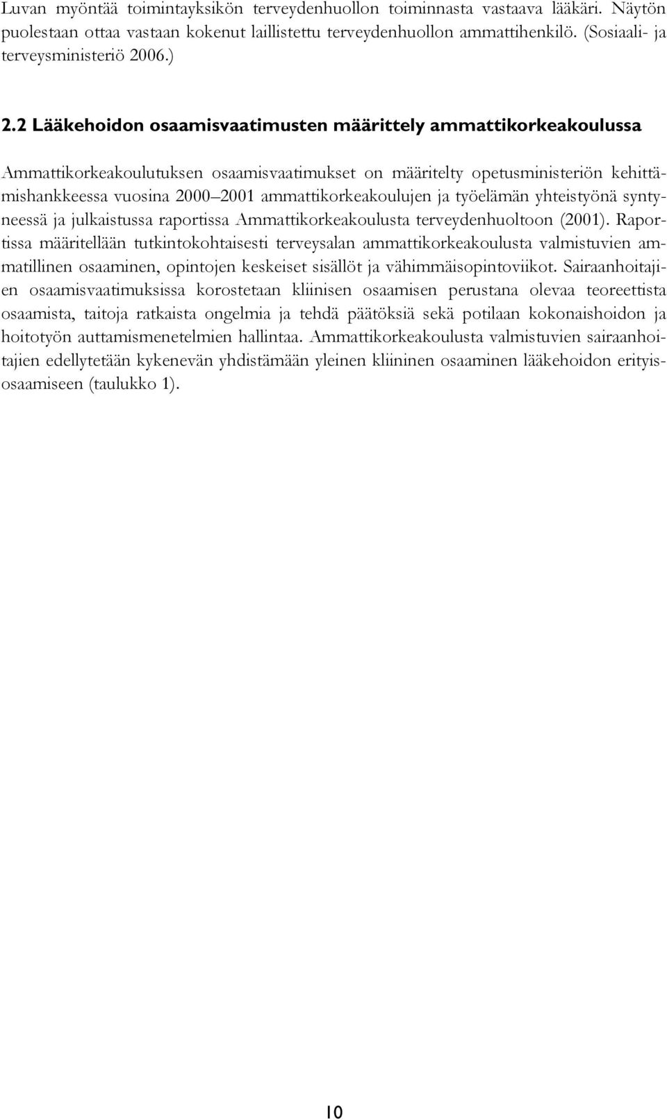 ammattikorkeakoulujen ja työelämän yhteistyönä syntyneessä ja julkaistussa raportissa Ammattikorkeakoulusta terveydenhuoltoon (2001).