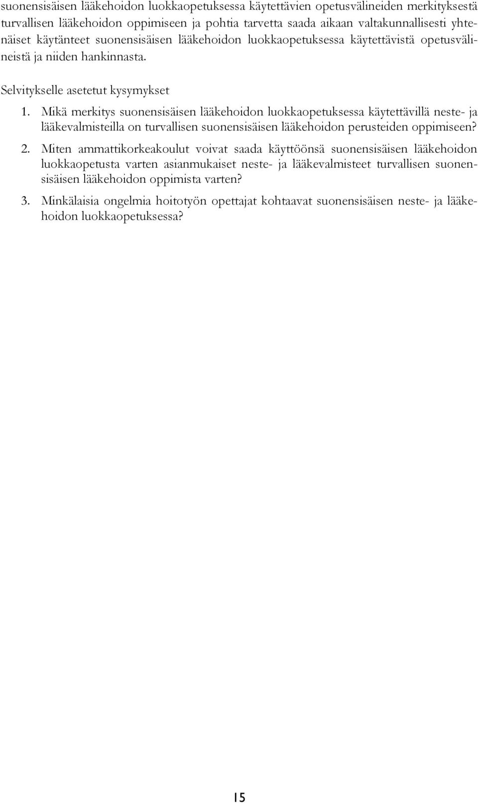 Mikä merkitys suonensisäisen lääkehoidon luokkaopetuksessa käytettävillä neste- ja lääkevalmisteilla on turvallisen suonensisäisen lääkehoidon perusteiden oppimiseen? 2.