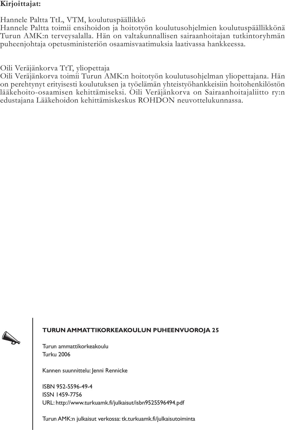 Oili Veräjänkorva TtT, yliopettaja Oili Veräjänkorva toimii Turun AMK:n hoitotyön koulutusohjelman yliopettajana.