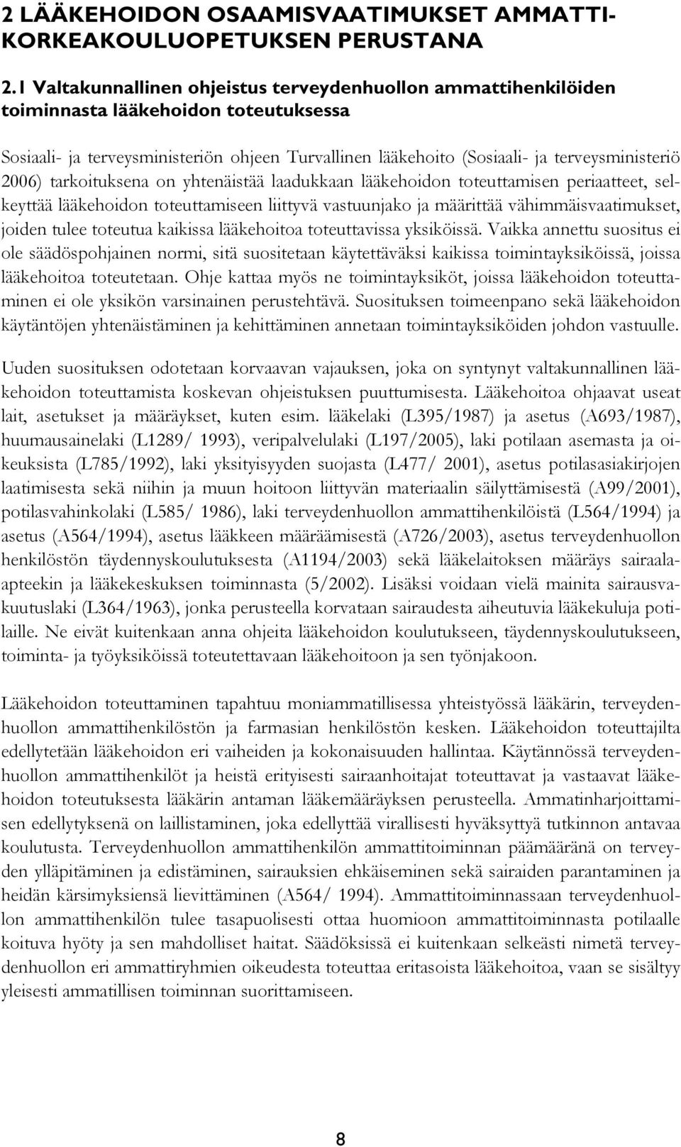 2006) tarkoituksena on yhtenäistää laadukkaan lääkehoidon toteuttamisen periaatteet, selkeyttää lääkehoidon toteuttamiseen liittyvä vastuunjako ja määrittää vähimmäisvaatimukset, joiden tulee