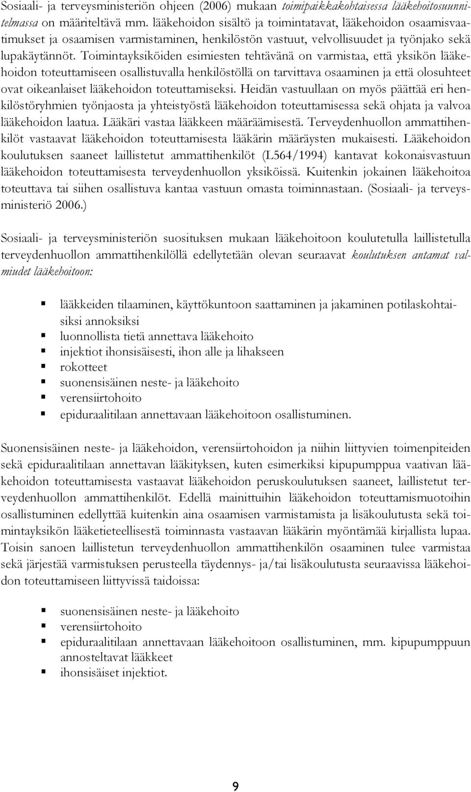 Toimintayksiköiden esimiesten tehtävänä on varmistaa, että yksikön lääkehoidon toteuttamiseen osallistuvalla henkilöstöllä on tarvittava osaaminen ja että olosuhteet ovat oikeanlaiset lääkehoidon