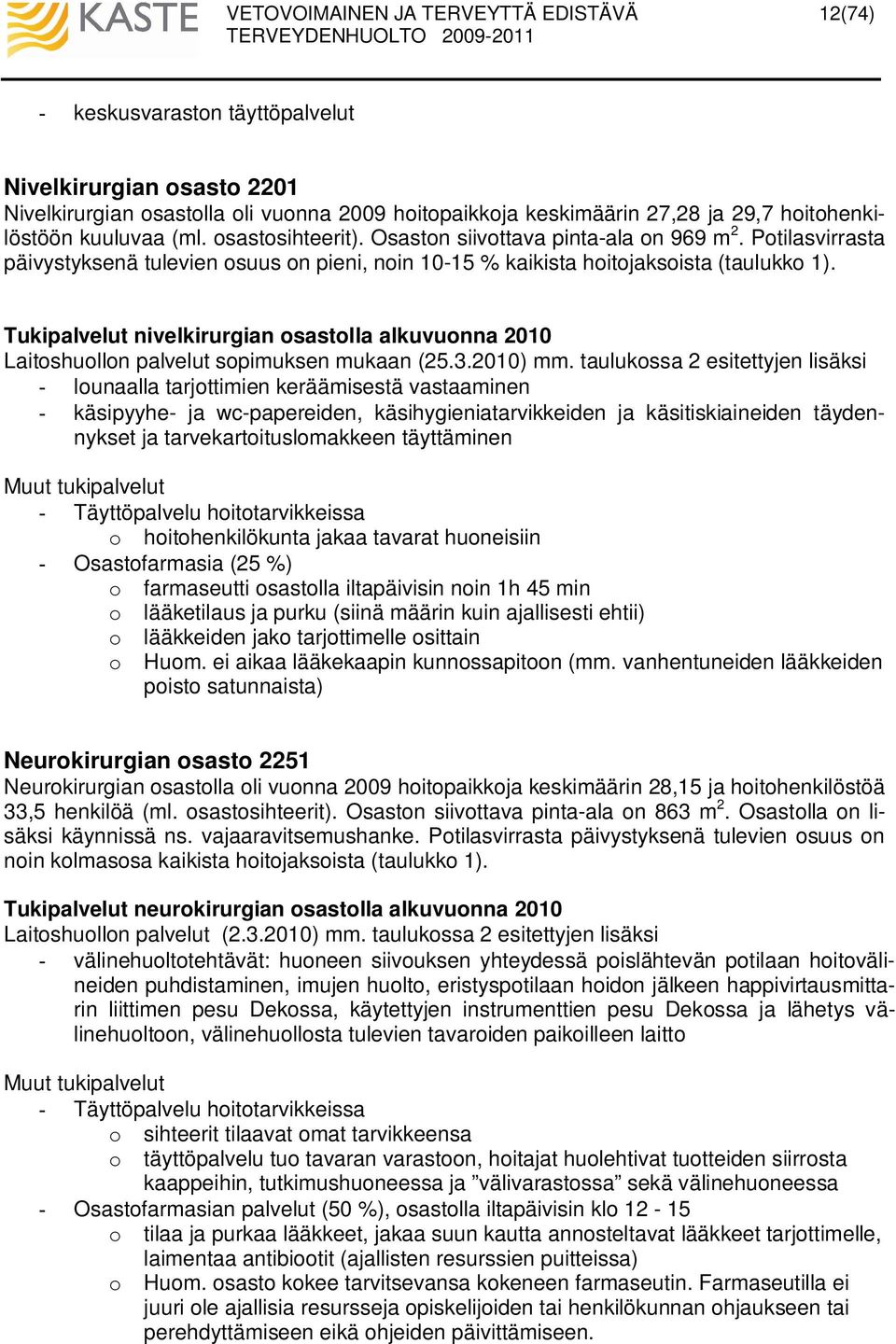 Tukipalvelut nivelkirurgian osastolla alkuvuonna 2010 Laitoshuollon palvelut sopimuksen mukaan (25.3.2010) mm.
