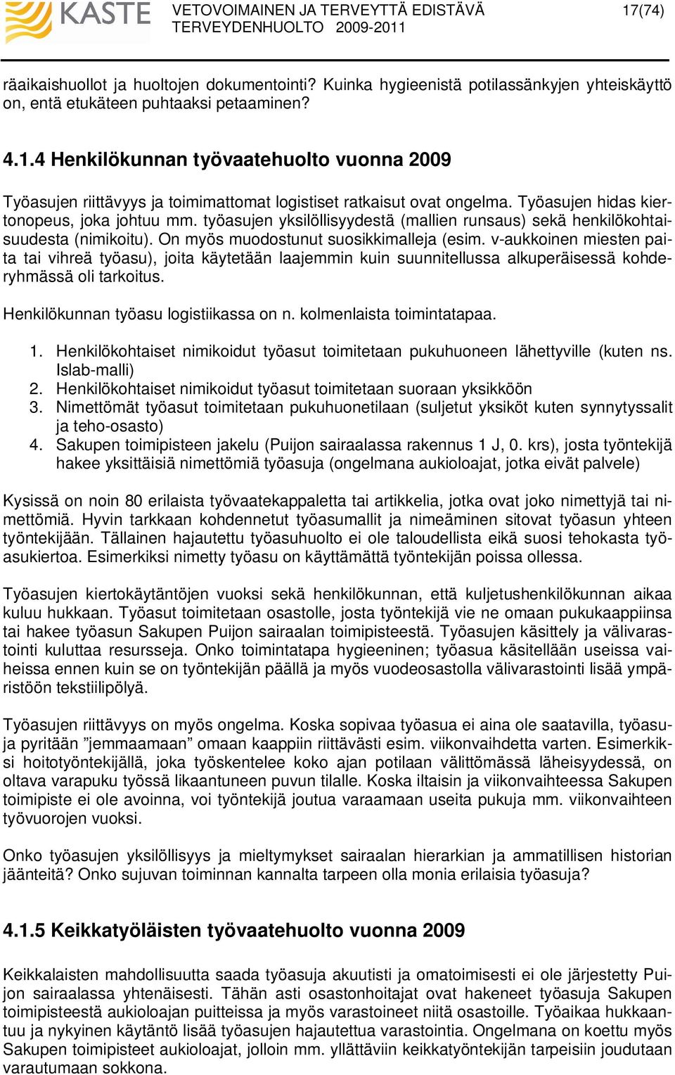 vaukkoinen miesten paita tai vihreä työasu), joita käytetään laajemmin kuin suunnitellussa alkuperäisessä kohderyhmässä oli tarkoitus. Henkilökunnan työasu logistiikassa on n.