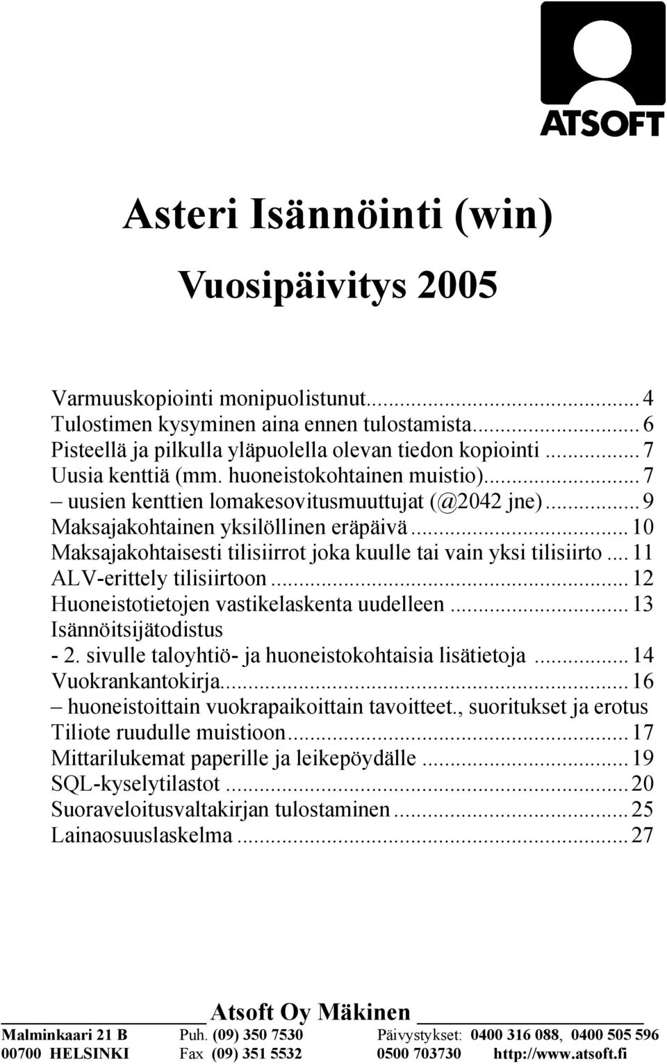 ..10 Maksajakohtaisesti tilisiirrot joka kuulle tai vain yksi tilisiirto...11 ALV-erittely tilisiirtoon...12 Huoneistotietojen vastikelaskenta uudelleen...13 Isännöitsijätodistus - 2.