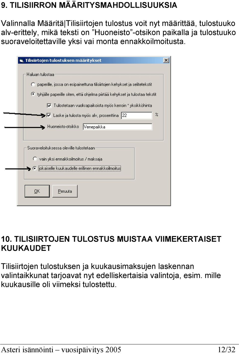 TILISIIRTOJEN TULOSTUS MUISTAA VIIMEKERTAISET KUUKAUDET Tilisiirtojen tulostuksen ja kuukausimaksujen laskennan