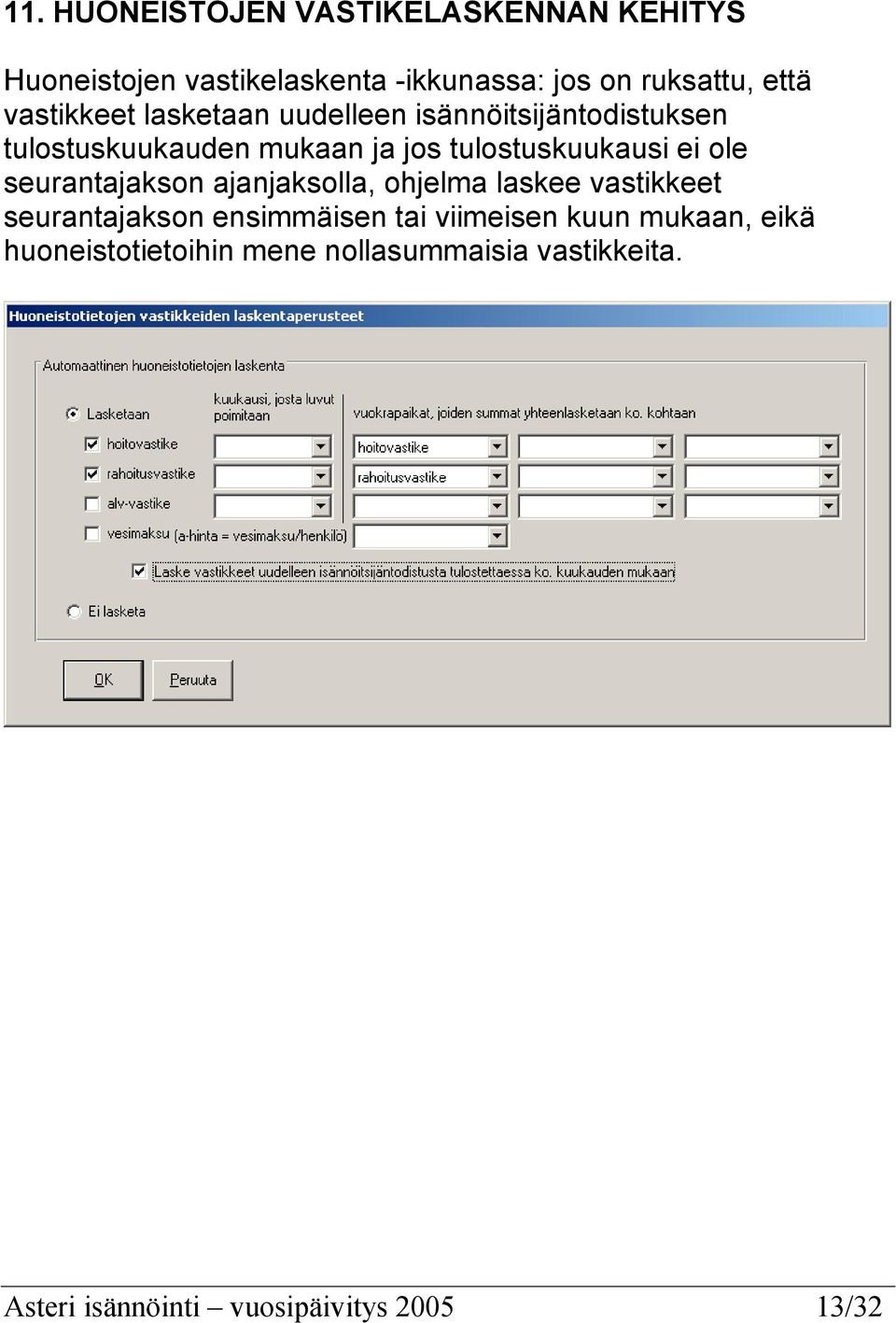 ei ole seurantajakson ajanjaksolla, ohjelma laskee vastikkeet seurantajakson ensimmäisen tai viimeisen