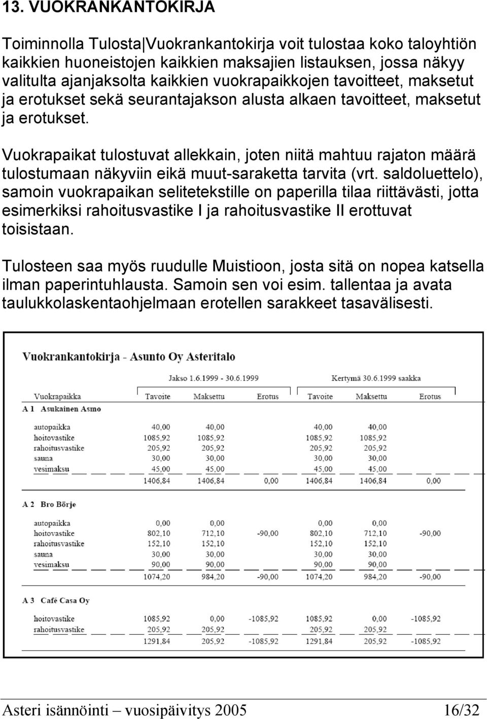 Vuokrapaikat tulostuvat allekkain, joten niitä mahtuu rajaton määrä tulostumaan näkyviin eikä muut-saraketta tarvita (vrt.