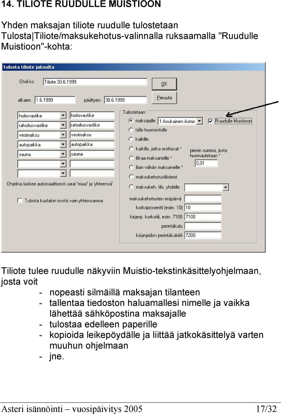 maksajan tilanteen - tallentaa tiedoston haluamallesi nimelle ja vaikka lähettää sähköpostina maksajalle - tulostaa edelleen
