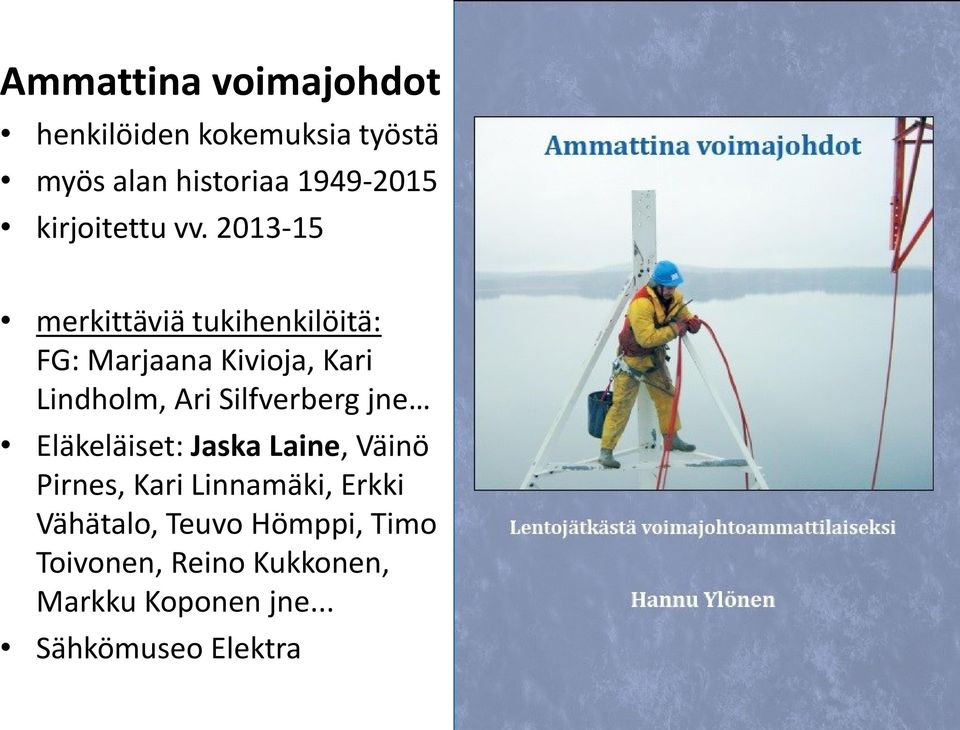 2013-15 merkittäviä tukihenkilöitä: FG: Marjaana Kivioja, Kari Lindholm, Ari