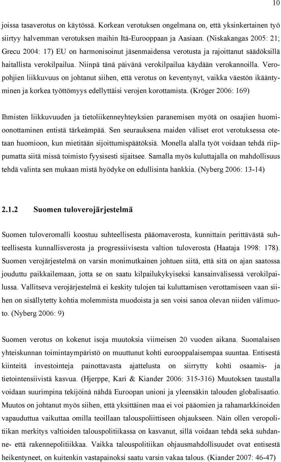 Veropohjien liikkuvuus on johtanut siihen, että verotus on keventynyt, vaikka väestön ikääntyminen ja korkea työttömyys edellyttäisi verojen korottamista.