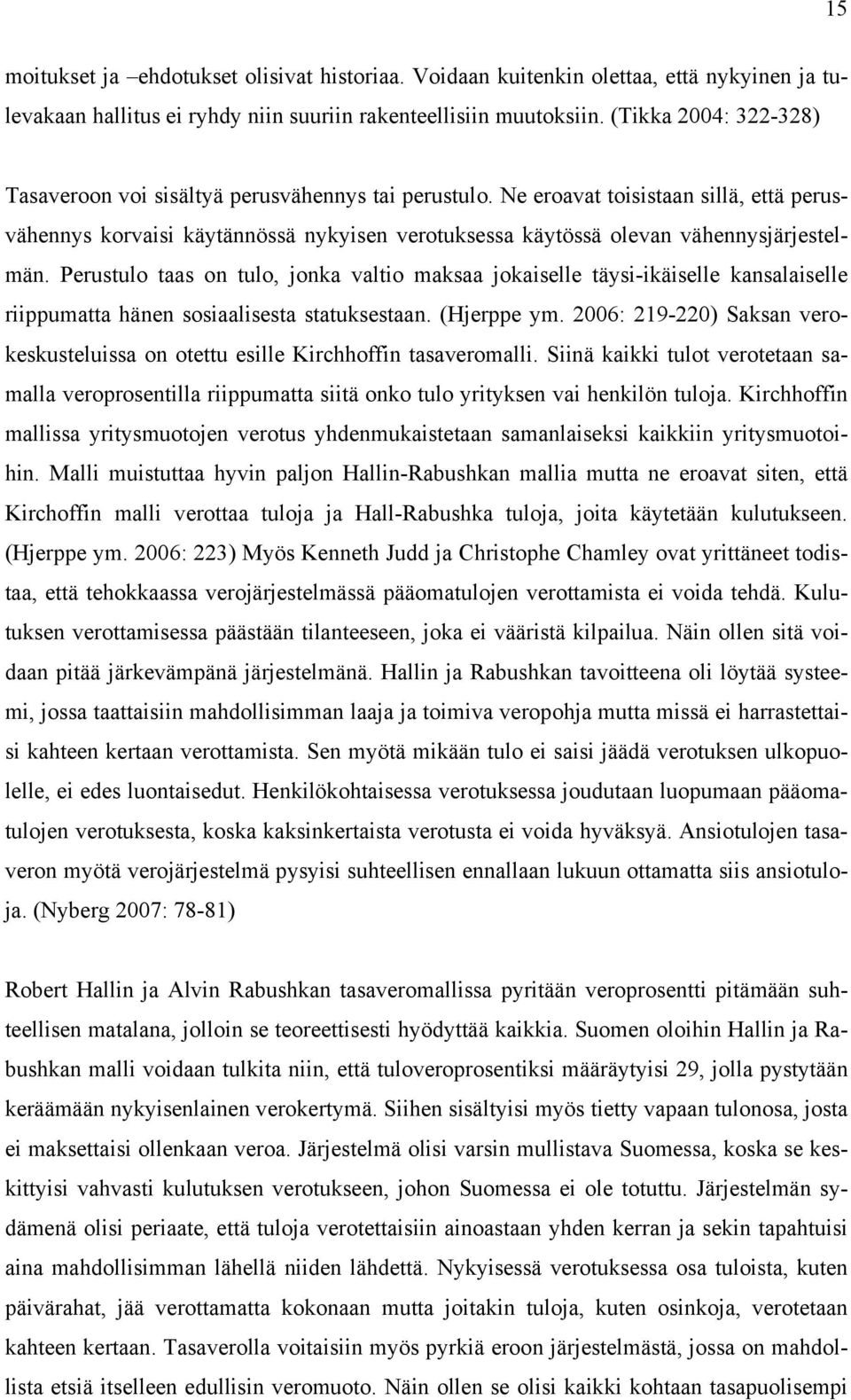 Ne eroavat toisistaan sillä, että perusvähennys korvaisi käytännössä nykyisen verotuksessa käytössä olevan vähennysjärjestelmän.