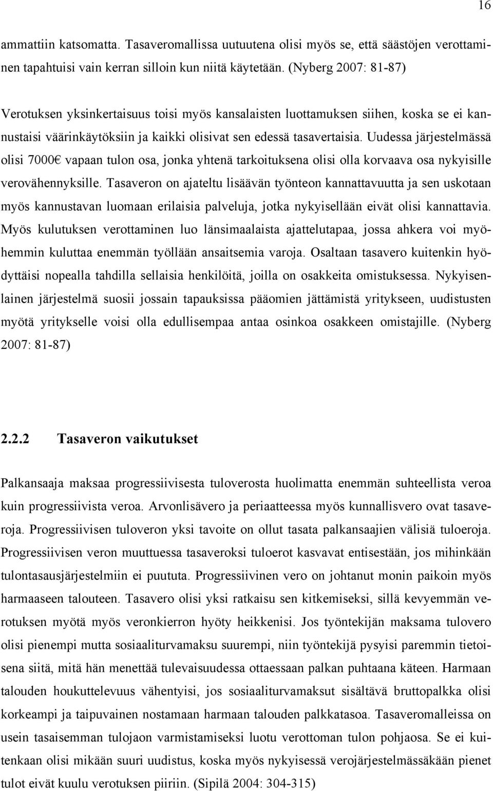 Uudessa järjestelmässä olisi 7000 vapaan tulon osa, jonka yhtenä tarkoituksena olisi olla korvaava osa nykyisille verovähennyksille.