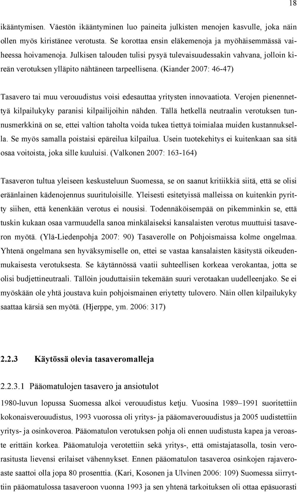 (Kiander 2007: 46-47) Tasavero tai muu verouudistus voisi edesauttaa yritysten innovaatiota. Verojen pienennettyä kilpailukyky paranisi kilpailijoihin nähden.