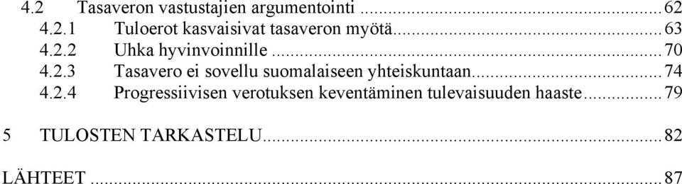 ..74 4.2.4 Progressiivisen verotuksen keventäminen tulevaisuuden haaste.