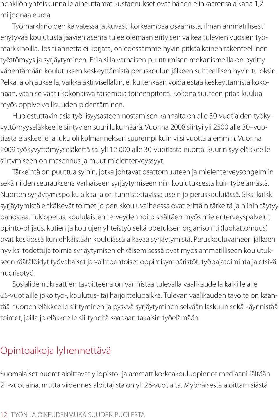 Jos tilannetta ei korjata, on edessämme hyvin pitkäaikainen rakenteellinen työttömyys ja syrjäytyminen.