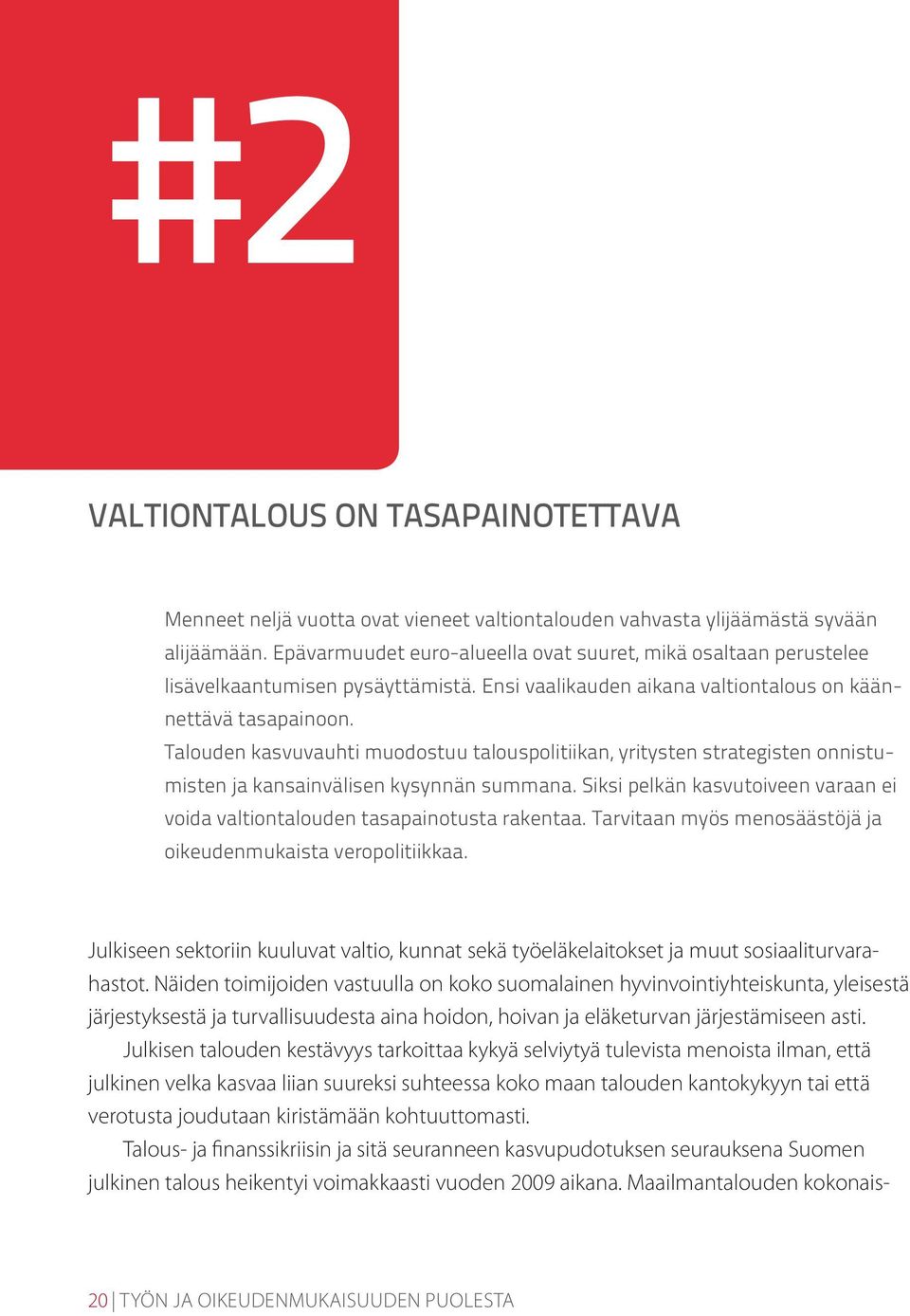 Talouden kasvuvauhti muodostuu talouspolitiikan, yritysten strategisten onnistumisten ja kansainvälisen kysynnän summana.