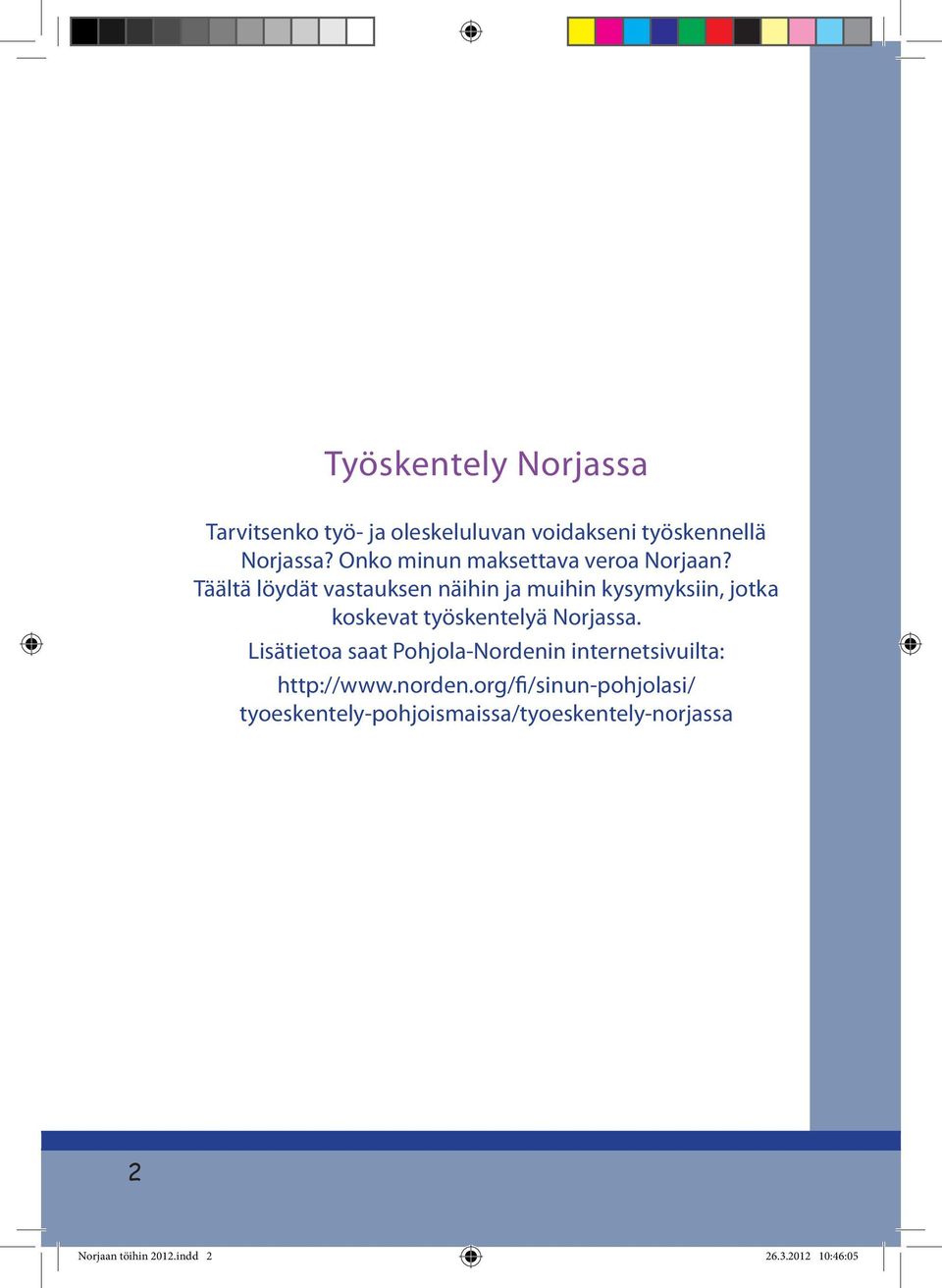 Täältä löydät vastauksen näihin ja muihin kysymyksiin, jotka koskevat työskentelyä Norjassa.