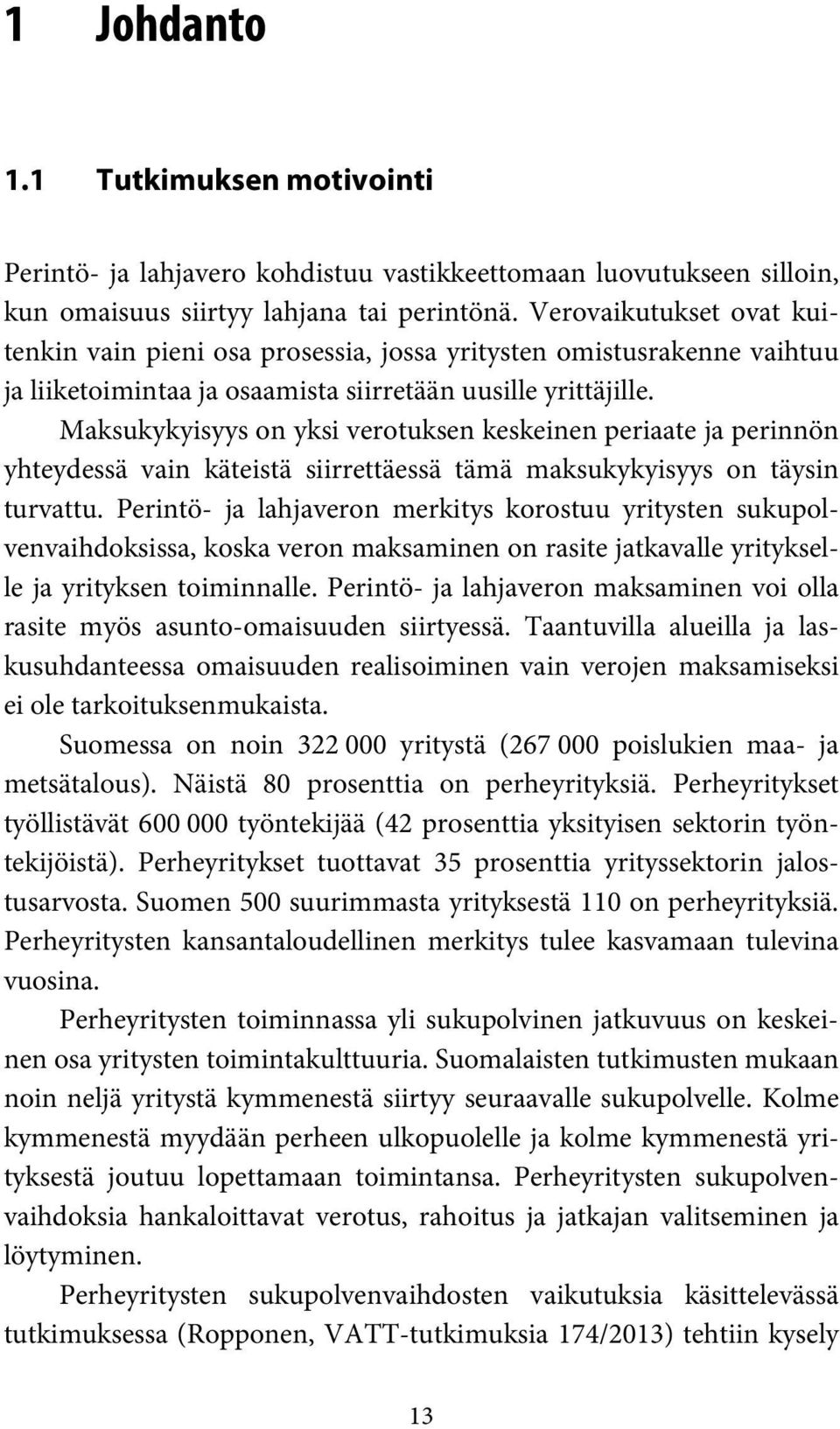 Maksukykyisyys on yksi verotuksen keskeinen periaate ja perinnön yhteydessä vain käteistä siirrettäessä tämä maksukykyisyys on täysin turvattu.