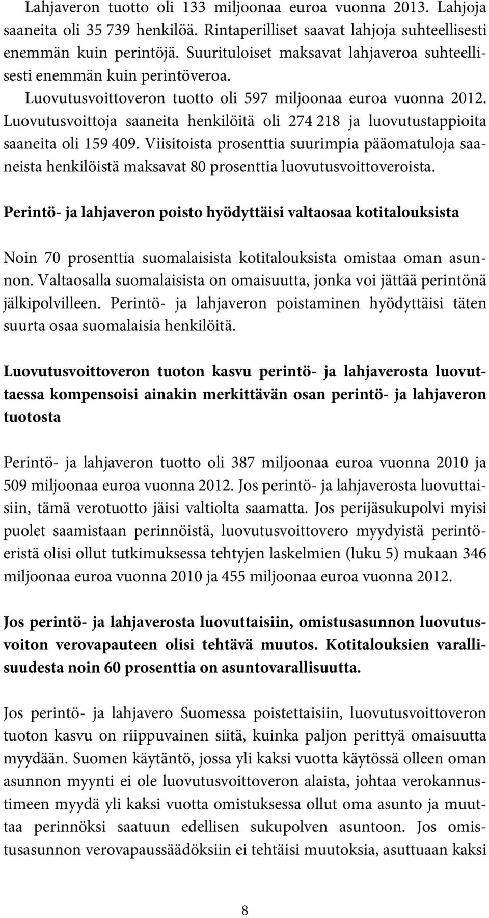 Luovutusvoittoja saaneita henkilöitä oli 274 218 ja luovutustappioita saaneita oli 159 409.