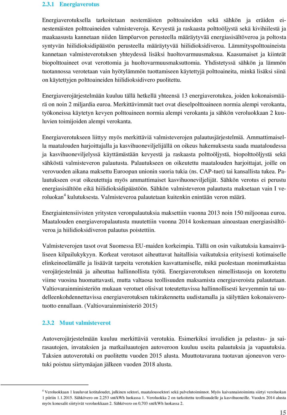 määräytyvää hiilidioksidiveroa. Lämmityspolttoaineista kannetaan valmisteverotuksen yhteydessä lisäksi huoltovarmuusmaksua.