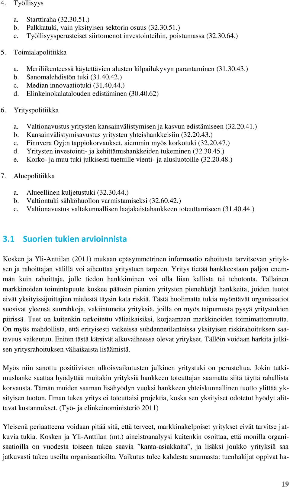 Elinkeinokalatalouden edistäminen (30.40.62) 6. Yrityspolitiikka a. Valtionavustus yritysten kansainvälistymisen ja kasvun edistämiseen (32.20.41.) b.