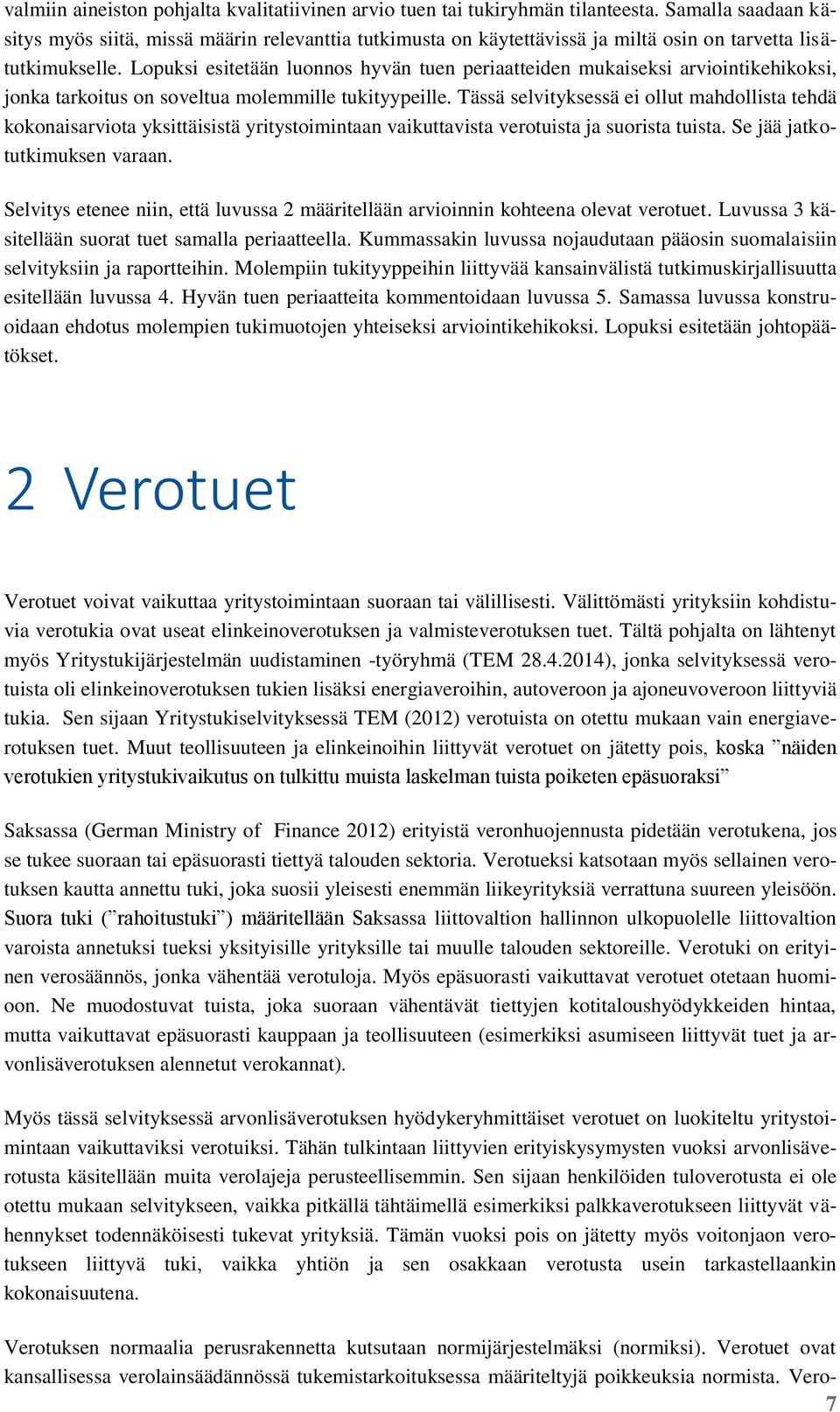 Lopuksi esitetään luonnos hyvän tuen periaatteiden mukaiseksi arviointikehikoksi, jonka tarkoitus on soveltua molemmille tukityypeille.