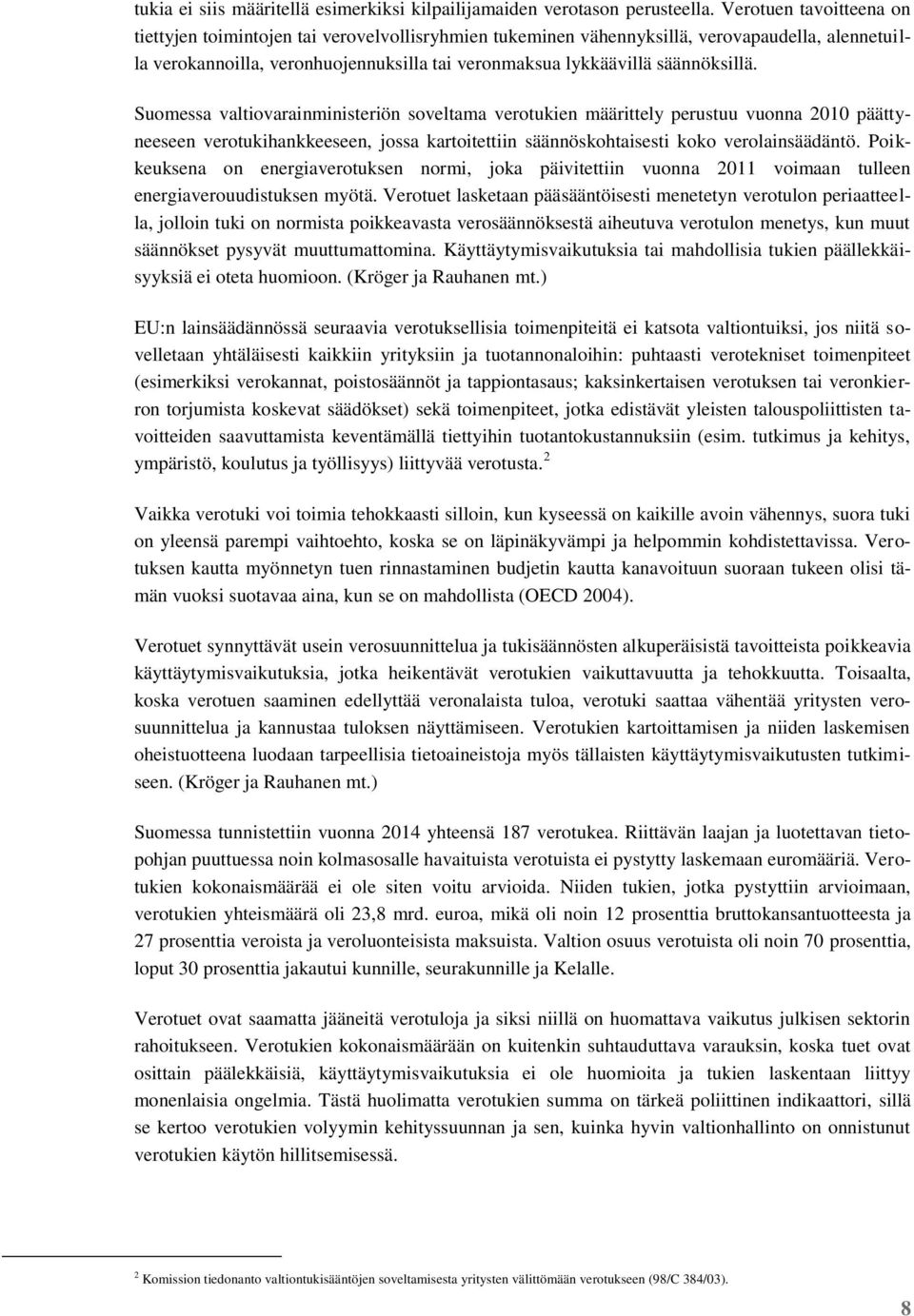 säännöksillä. Suomessa valtiovarainministeriön soveltama verotukien määrittely perustuu vuonna 2010 päättyneeseen verotukihankkeeseen, jossa kartoitettiin säännöskohtaisesti koko verolainsäädäntö.