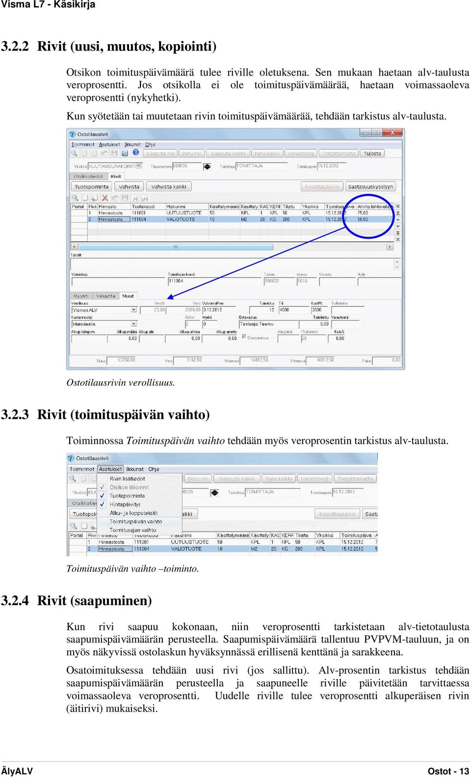 Ostotilausrivin verollisuus. 3.2.3 Rivit (toimituspäivän vaihto) Toiminnossa Toimituspäivän vaihto tehdään myös veroprosentin tarkistus alv-taulusta. Toimituspäivän vaihto toiminto. 3.2.4 Rivit (saapuminen) Kun rivi saapuu kokonaan, niin veroprosentti tarkistetaan alv-tietotaulusta saapumispäivämäärän perusteella.