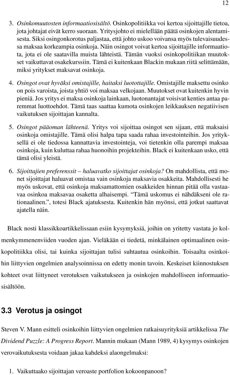 Näin osingot voivat kertoa sijoittajille informaatiota, jota ei ole saatavilla muista lähteistä. Tämän vuoksi osinkopolitiikan muutokset vaikuttavat osakekurssiin.