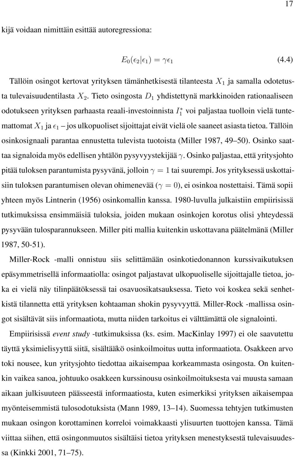 eivät vielä ole saaneet asiasta tietoa. Tällöin osinkosignaali parantaa ennustetta tulevista tuotoista (Miller 1987, 49 50). Osinko saattaa signaloida myös edellisen yhtälön pysyvyystekijää γ.