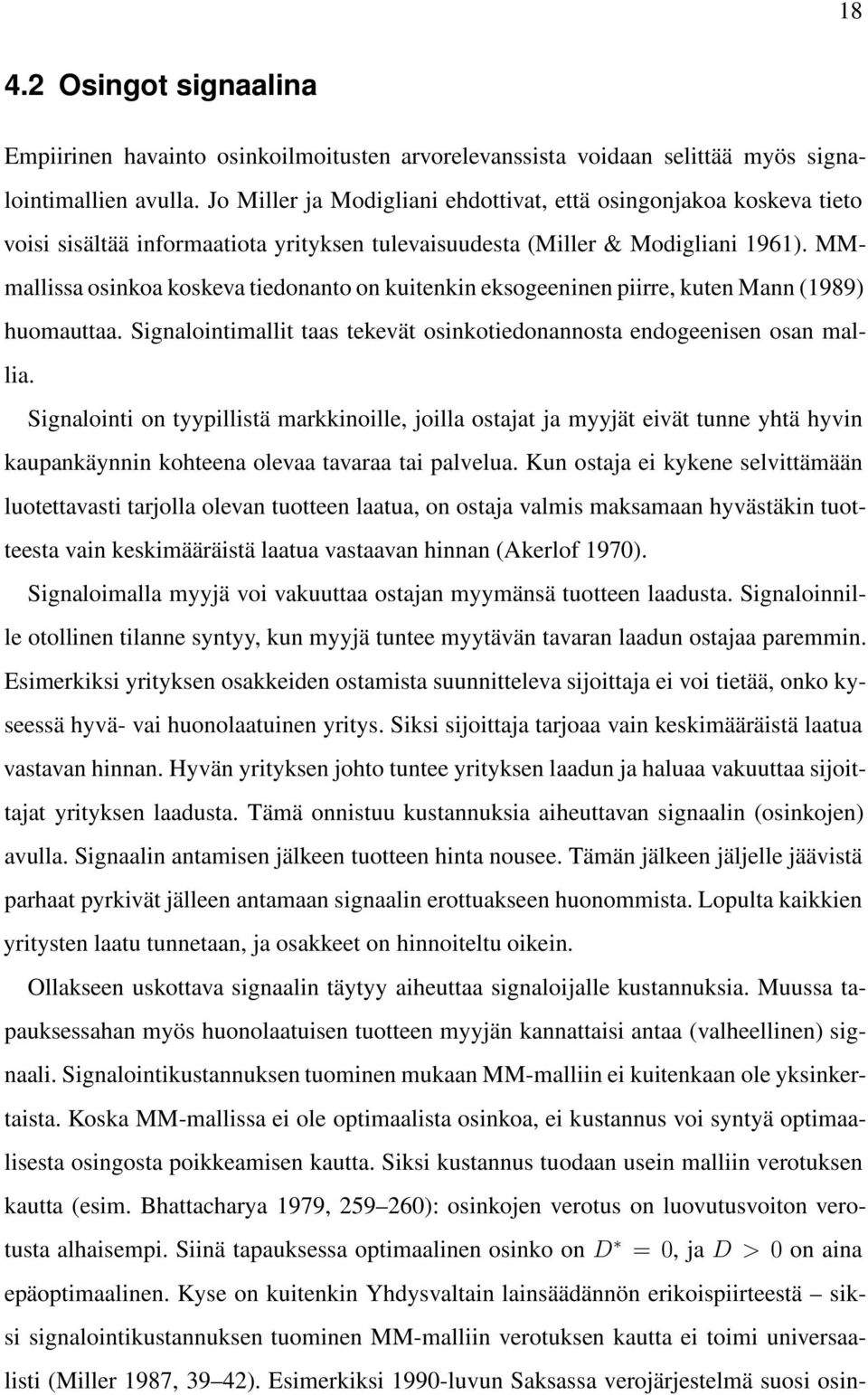 MMmallissa osinkoa koskeva tiedonanto on kuitenkin eksogeeninen piirre, kuten Mann (1989) huomauttaa. Signalointimallit taas tekevät osinkotiedonannosta endogeenisen osan mallia.