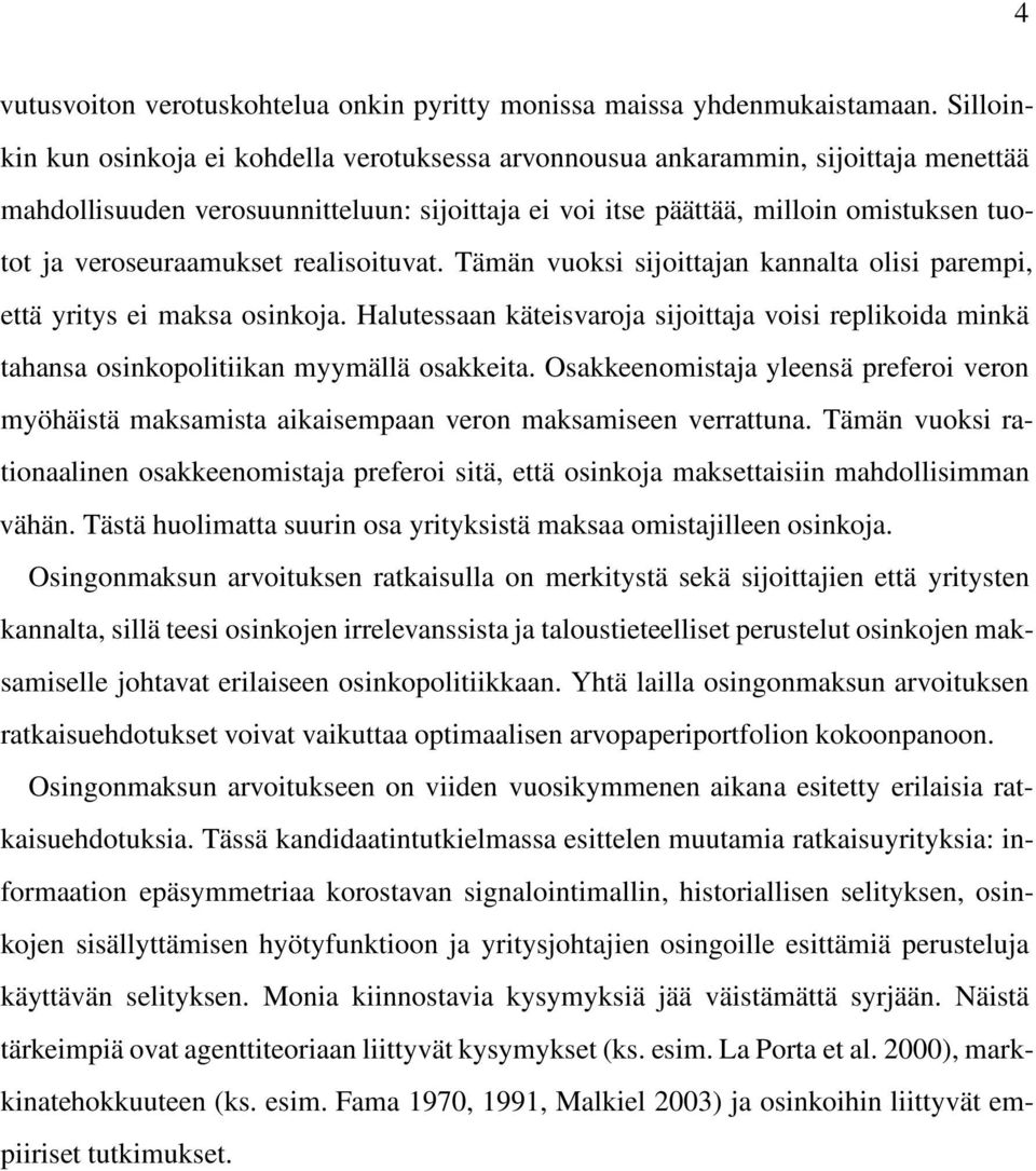 veroseuraamukset realisoituvat. Tämän vuoksi sijoittajan kannalta olisi parempi, että yritys ei maksa osinkoja.