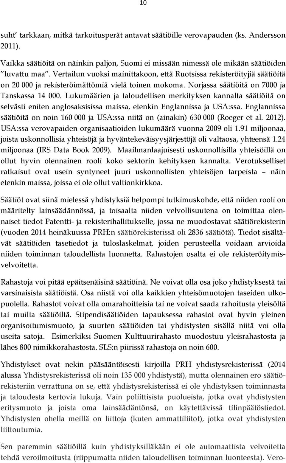 Lukumäärien ja taloudellisen merkityksen kannalta säätiöitä on selvästi eniten anglosaksisissa maissa, etenkin Englannissa ja USA:ssa.