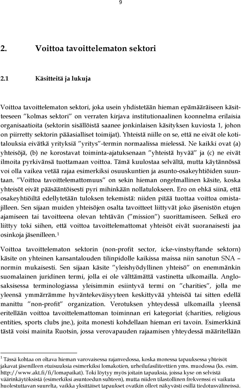 organisaatioita (sektorin sisällöistä saanee jonkinlaisen käsityksen kuviosta 1, johon on piirretty sektorin pääasialliset toimijat).