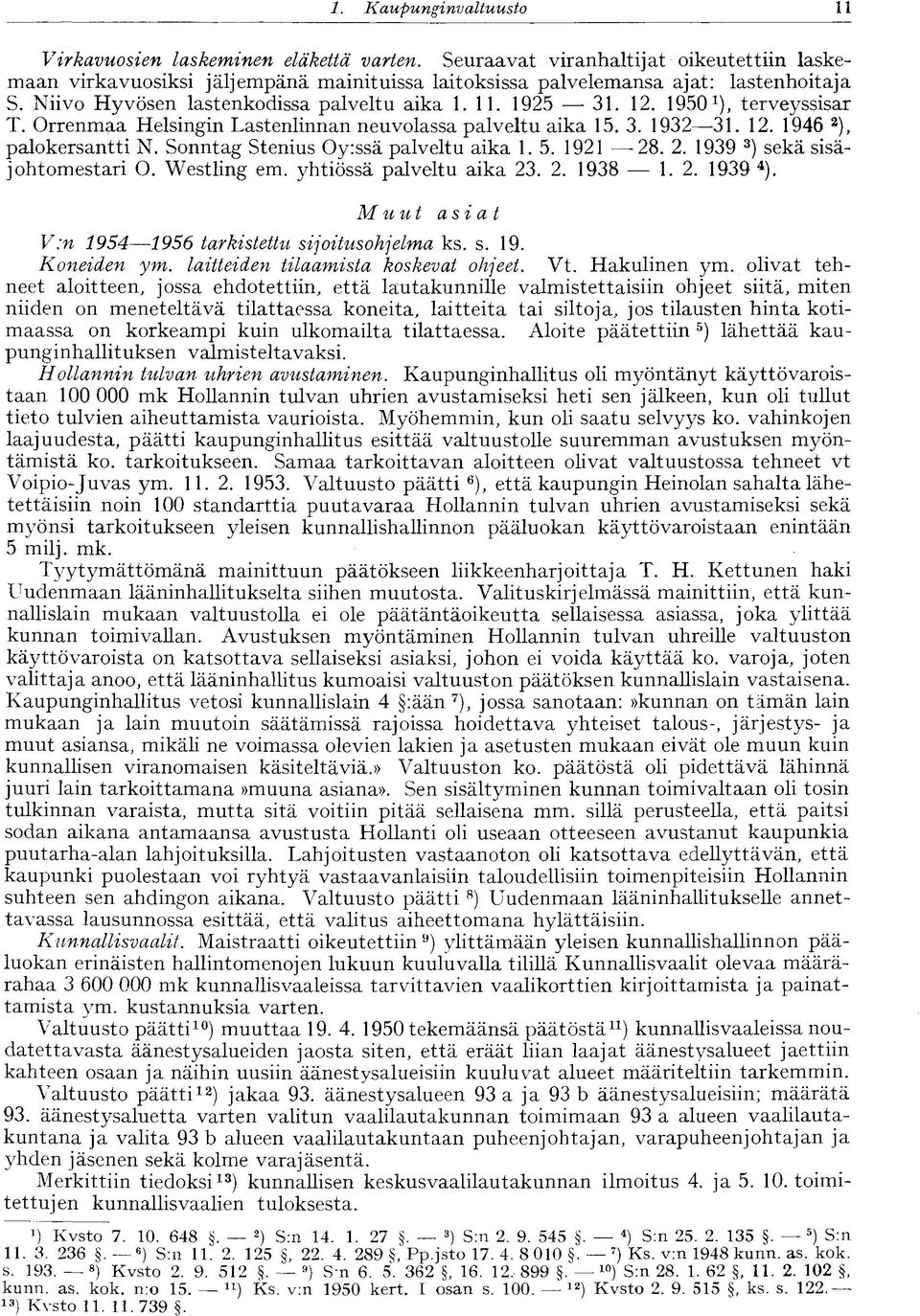 Sonntag Stenius Oy:ssä palveltu aika 1. 5. 1921 28. 2. 1939 3 ) sekä sisäjohtomestari O. Westling em. yhtiössä palveltu aika 23. 2. 1938 1.2. 1939 4 ).