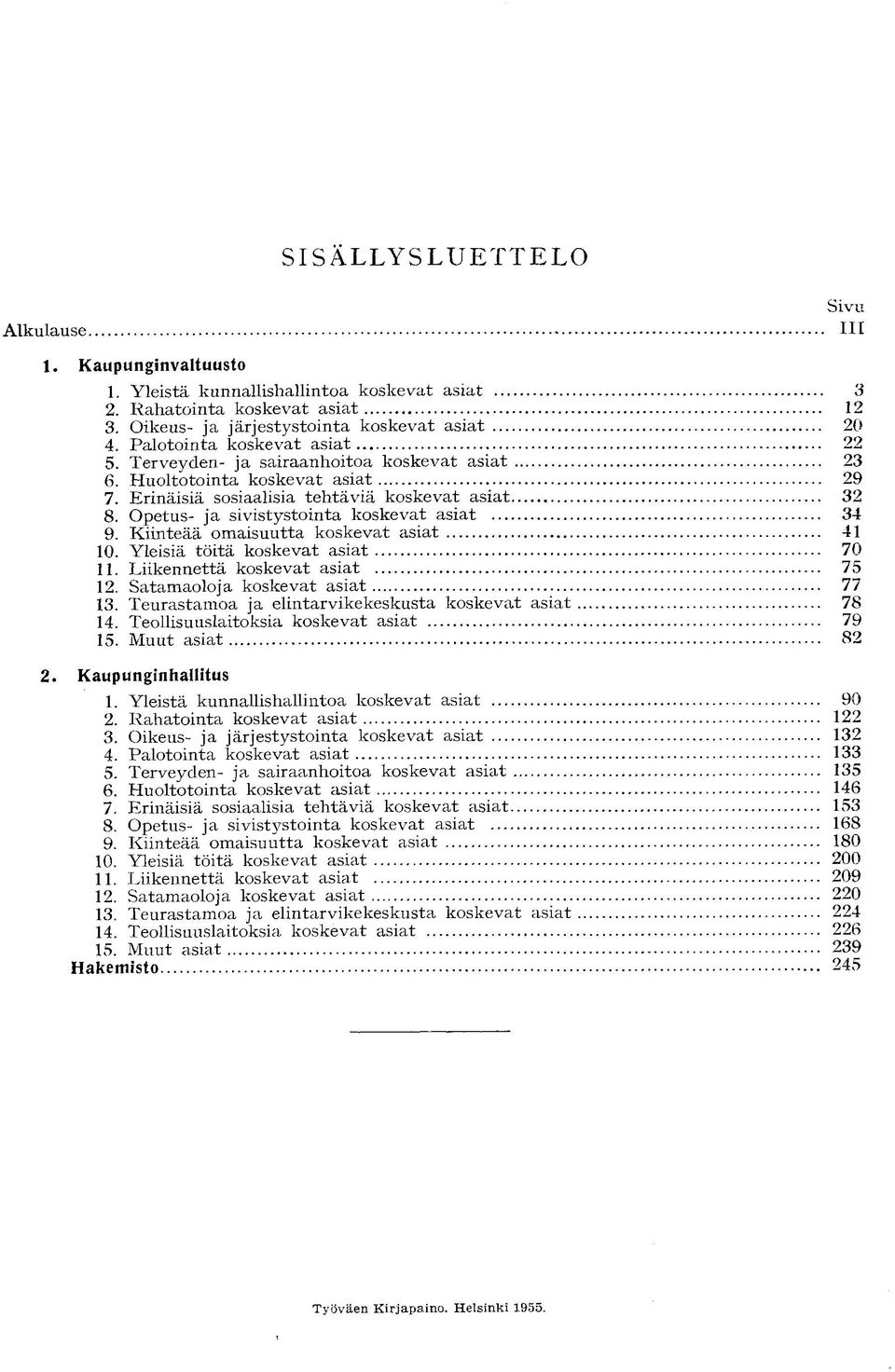 Sivu III Yleistä kunnallishallintoa k o s k e v a t asiat R a h a t o i n t a koskevat asiat Oikeus- j a j ä r j e s t y s t o i n t a koskevat asiat P a l o t o i n t a koskevat asiat Terveyden- ja