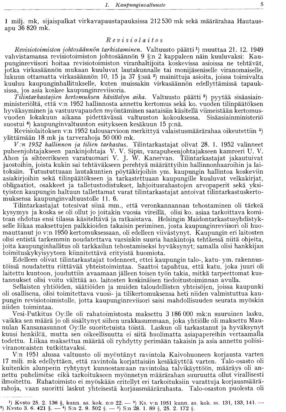 1949 vahvistamansa revisiotoimiston johtosäännön 9 :n 2 kappaleen näin kuuluvaksi: Kaupunginreviisori hoitaa revisiotoimiston viranhaltijoita koskevissa asioissa ne tehtävät, jotka virkasäännön