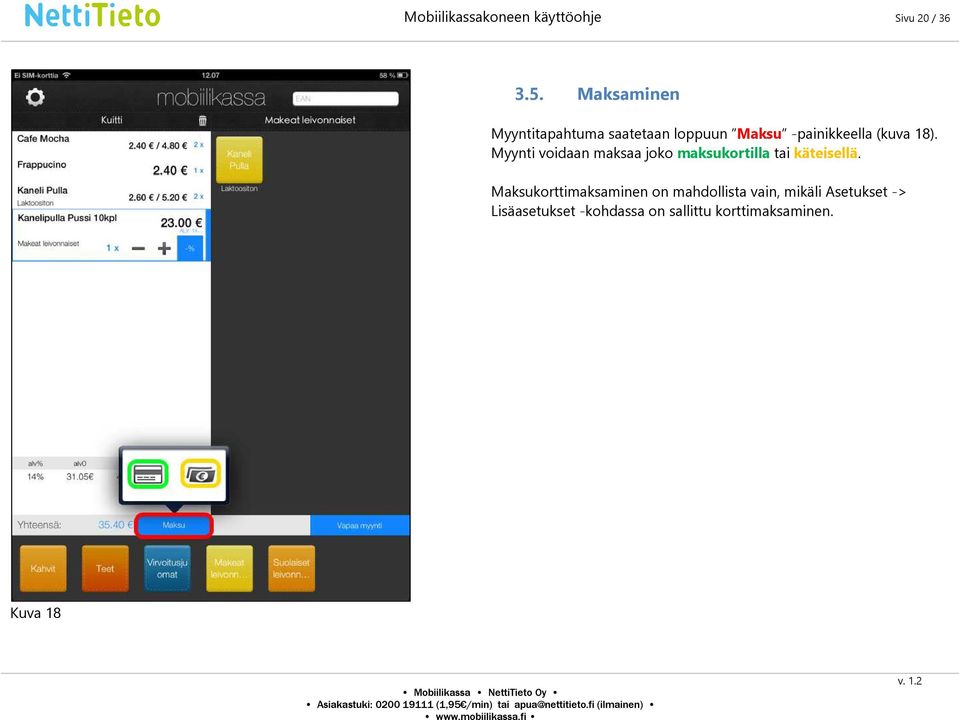 Myynti voidaan maksaa joko maksukortilla tai käteisellä.